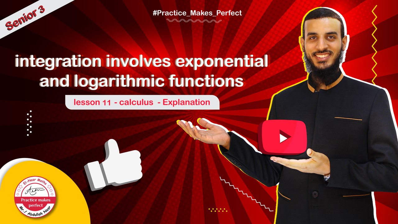 Lesson 11 - calculus - unit 3 - Integration involves exponential and logarithmic functions - senior 3